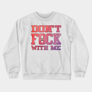 Don&#39;t Fock with Me Crewneck Sweatshirt